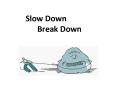 Slow Down ?