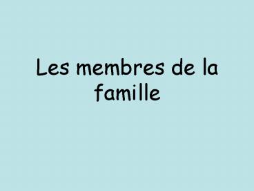 Les membres de la famille