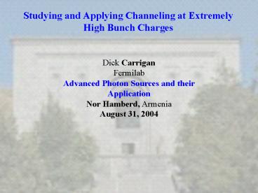 Studying and Applying Channeling at Extremely High Bunch Charges