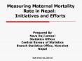 Measuring Maternal Mortality Rate in Nepal: Initiatives and Efforts PowerPoint PPT Presentation