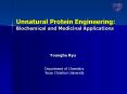 Unnatural Protein Engineering: Biochemical and Medicinal Applications PowerPoint PPT Presentation