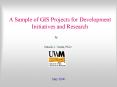 A Sample of GIS Projects for Development Initiatives and Research PowerPoint PPT Presentation