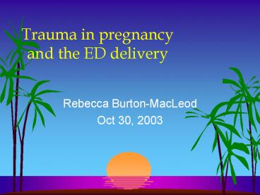 Trauma in pregnancy and the ED delivery