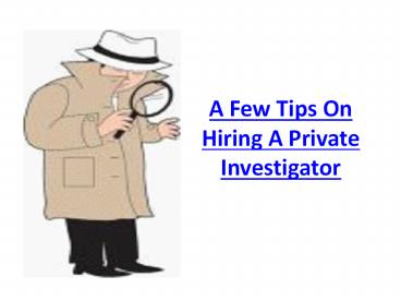 A Few Tips On Hiring A Private Investigator