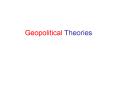 Geopolitical Theories PowerPoint PPT Presentation