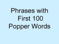 Phrases with First 100 Popper Words PowerPoint PPT Presentation