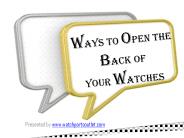 Ways to open the back of the watch