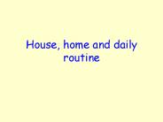 House, home and daily routine