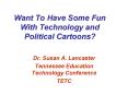 Want To Have Some Fun With Technology and Political Cartoons? PowerPoint PPT Presentation