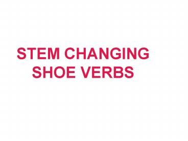 STEM CHANGING SHOE VERBS
