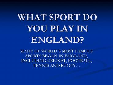 WHAT SPORT DO YOU PLAY IN ENGLAND?