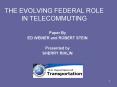 THE EVOLVING FEDERAL ROLE IN TELECOMMUTING PowerPoint PPT Presentation