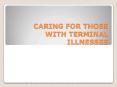 CARING FOR THOSE WITH TERMINAL ILLNESSES PowerPoint PPT Presentation