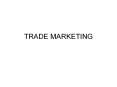 TRADE MARKETING PowerPoint PPT Presentation