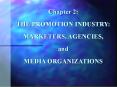 Chapter 2: THE PROMOTION INDUSTRY: MARKETERS, AGENCIES, and MEDIA ORGANIZATIONS 2.1 PowerPoint PPT Presentation