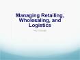 Managing Retailing, Wholesaling, and Logistics PowerPoint PPT Presentation