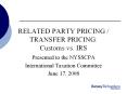RELATED PARTY PRICING / TRANSFER PRICING: Customs vs. IRS PowerPoint PPT Presentation