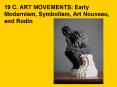 19 C. ART MOVEMENTS: Early Modernism, Symbolism, Art Nouveau, and Rodin PowerPoint PPT Presentation