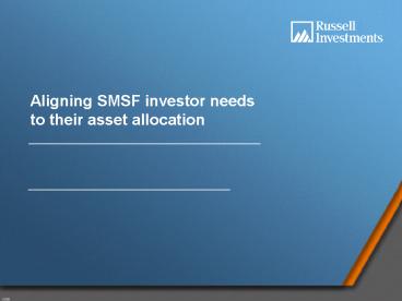 Aligning SMSF investor needs to their asset allocation