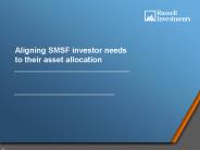 Aligning SMSF investor needs to their asset allocation