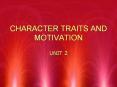 CHARACTER TRAITS AND MOTIVATION PowerPoint PPT Presentation