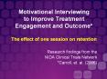Motivational Interviewing to Improve Treatment Engagement and Outcome*  The effect of one session on retention PowerPoint PPT Presentation