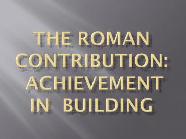 The Roman Contribution: Achievement in Building