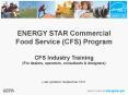 ENERGY STAR Commercial Food Service (CFS) Program CFS Industry Training (For dealers, operators, consultants PowerPoint PPT Presentation