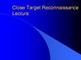 Close Target Reconnaissance Lecture PowerPoint PPT Presentation