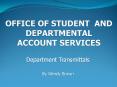 OFFICE OF STUDENT AND DEPARTMENTAL ACCOUNT SERVICES PowerPoint PPT Presentation