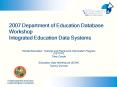 2007 Department of Education Database Workshop Integrated Education Data Systems PowerPoint PPT Presentation