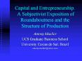 Capital and Entrepreneurship. A Subjectivist Exposition of Roundaboutness and the Structure of Production PowerPoint PPT Presentation