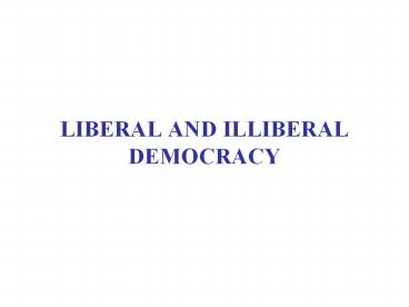 LIBERAL AND ILLIBERAL DEMOCRACY