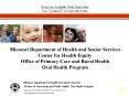 Missouri Department of Health and Senior Services Center for Health Equity Office of Primary Care and Rural Health Oral Health Program PowerPoint PPT Presentation