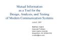 Mutual Information as a Tool for the Design, Analysis, and Testing of Modern Communication Systems PowerPoint PPT Presentation