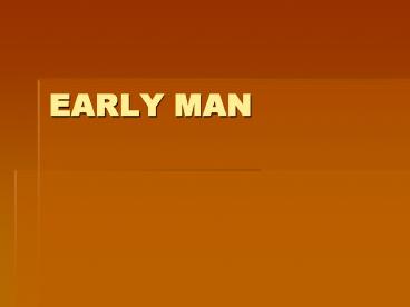 EARLY MAN
