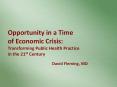 Opportunity in a Time of Economic Crisis: Transforming Public Health Practice in the 21st Century PowerPoint PPT Presentation