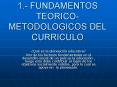 1.- FUNDAMENTOS TEORICO-METODOLOGICOS DEL CURRICULO PowerPoint PPT Presentation