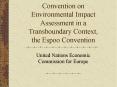 Convention on Environmental Impact Assessment in a Transboundary Context, the Espoo Convention PowerPoint PPT Presentation
