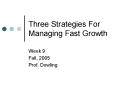 Three Strategies For Managing Fast Growth PowerPoint PPT Presentation