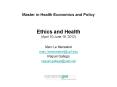 Master in Health Economics and Policy  Ethics and Health (April 10-June 19, 2012) PowerPoint PPT Presentation