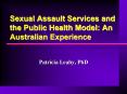 Sexual Assault Services and the Public Health Model: An Australian Experience PowerPoint PPT Presentation