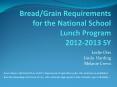 Bread/Grain Requirements for the National School Lunch Program 2012-2013 SY PowerPoint PPT Presentation