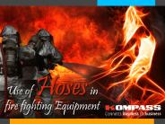 Use of Hoses in Fire Fighting equipment