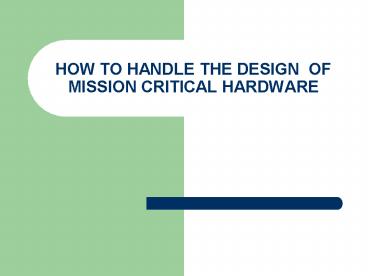 HOW TO HANDLE THE DESIGN OF MISSION CRITICAL HARDWARE
