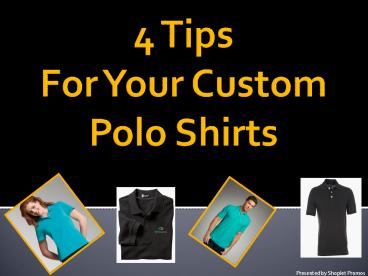 4 Tips For Your Custom Polo Shirts