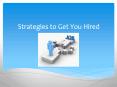 Strategies to Get You Hired PowerPoint PPT Presentation