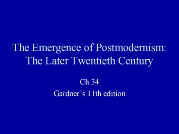 The Emergence of Postmodernism: The Later Twentieth Century