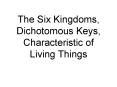 The Six Kingdoms, Dichotomous Keys, Characteristic of Living Things PowerPoint PPT Presentation