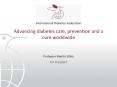 Advancing diabetes care, prevention and a cure worldwide PowerPoint PPT Presentation